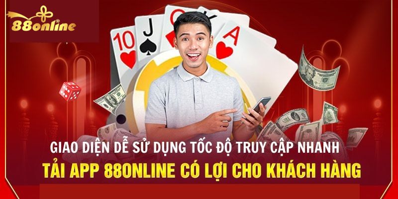 Những ưu điểm có thể tận hưởng sau khi tải app 88online